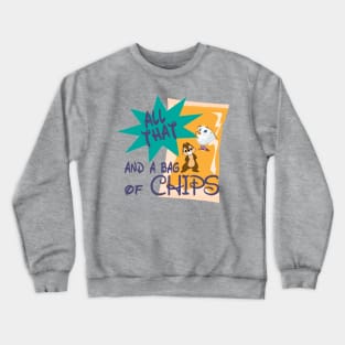 All that and a bag of Chips Crewneck Sweatshirt